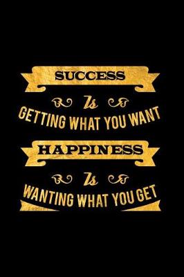 Book cover for Success Is Getting What You Want. Happiness Is Wanting What You Get.