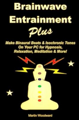 Cover of Brainwave Entrainment Plus: Make Binaural Beats & Isochronic Tones on Your PC for Hypnosis, Relaxation, Meditation & More!