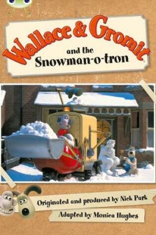 Cover of Bug Club Green A/1B Wallace and Gromit and the Snow-man-o-tron 6-pack