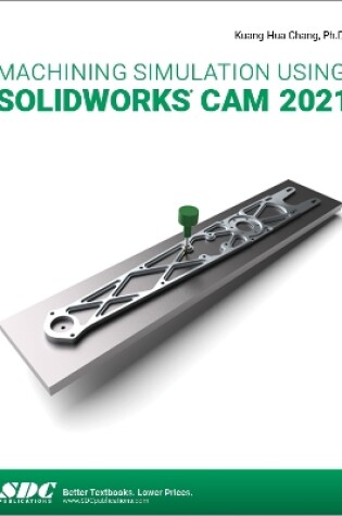 Cover of Machining Simulation Using SOLIDWORKS CAM 2021