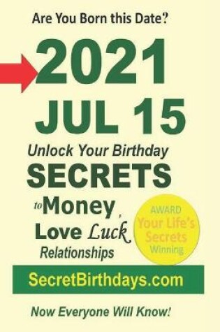 Cover of Born 2021 Jul 15? Your Birthday Secrets to Money, Love Relationships Luck