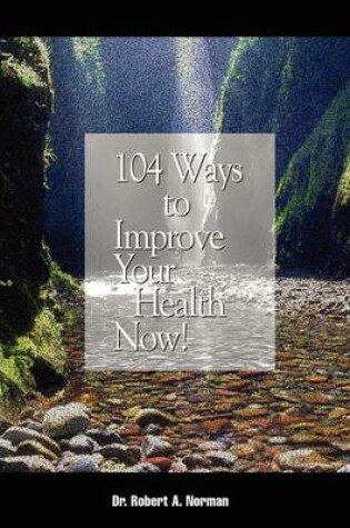 Cover of 104 Ways to Improve Your Health Now!