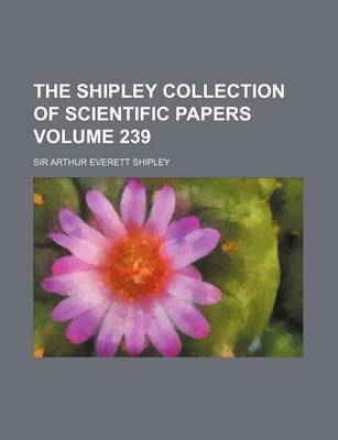 Book cover for The Shipley Collection of Scientific Papers Volume 239