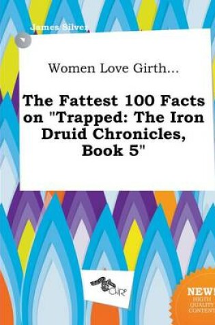 Cover of Women Love Girth... the Fattest 100 Facts on Trapped