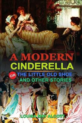 Book cover for A Modern Cinderella or the Little Old Shoe and Other Stories by Louisa May Alcott