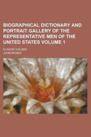 Cover of Biographical Dictionary and Portrait Gallery of the Representative Men of the United States; Illinois Volume Volume 1