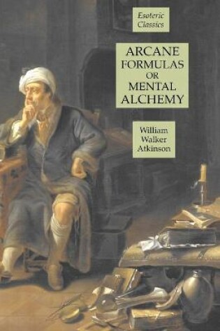 Cover of Arcane Formulas or Mental Alchemy