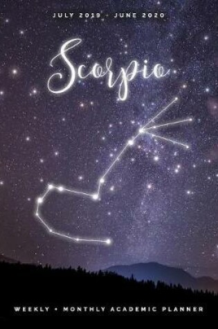 Cover of Scorpio July 2019 - June 2020 Weekly + Monthly Academic Planner