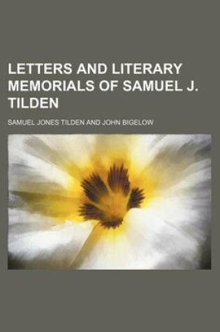Cover of Letters and Literary Memorials of Samuel J. Tilden (Volume 1)