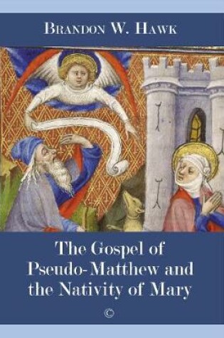 Cover of Gospel of Pseudo-Matthew and the Nativity of Mary, The