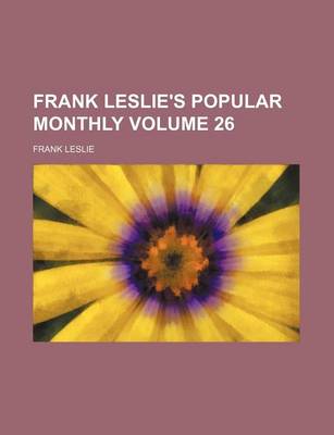 Book cover for Frank Leslie's Popular Monthly Volume 26