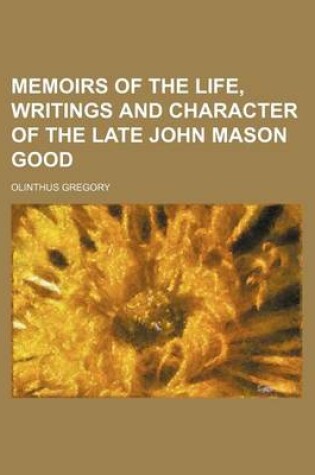 Cover of Memoirs of the Life, Writings and Character of the Late John Mason Good