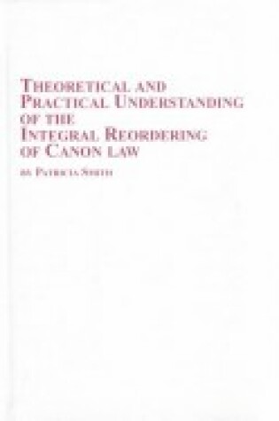 Cover of Theoretical and Practical Understanding of the Integral Reordering of Canon Law