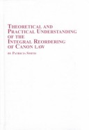 Book cover for Theoretical and Practical Understanding of the Integral Reordering of Canon Law