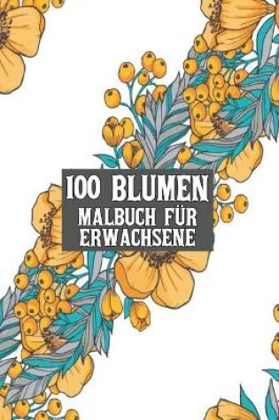 Cover of 100 Blumen Malbuch fur Erwachsene