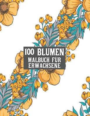 Book cover for 100 Blumen Malbuch fur Erwachsene