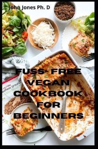 Cover of Fuss- Free Vegan Cookbook FOR Beginners