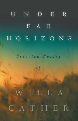 Book cover for Under Far Horizons - Selected Poetry of Willa Cather