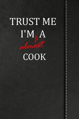 Book cover for Trust Me I'm Almost a Cook