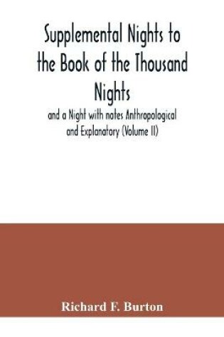 Cover of Supplemental Nights to the Book of the Thousand Nights and a Night with notes Anthropological and Explanatory (Volume II)
