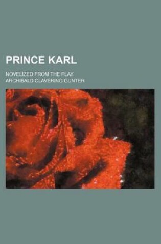 Cover of Prince Karl; Novelized from the Play
