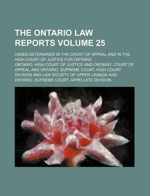 Book cover for The Ontario Law Reports Volume 25; Cases Determined in the Court of Appeal and in the High Court of Justice for Ontario