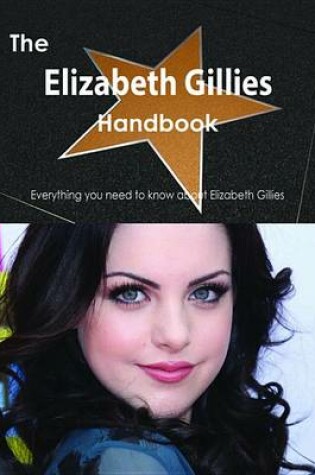 Cover of The Elizabeth Gillies Handbook - Everything You Need to Know about Elizabeth Gillies