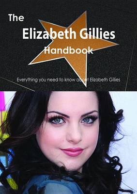 Book cover for The Elizabeth Gillies Handbook - Everything You Need to Know about Elizabeth Gillies