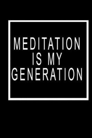 Cover of Meditation Is My Generation