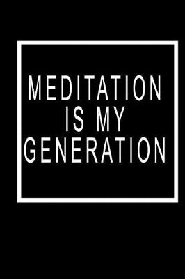 Book cover for Meditation Is My Generation