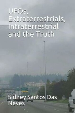 Cover of UFOs, Extraterrestrials, Intraterrestrial and the Truth