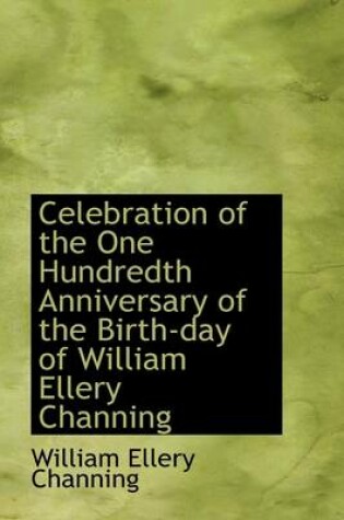 Cover of Celebration of the One Hundredth Anniversary of the Birth-Day of William Ellery Channing