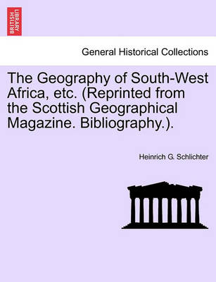 Book cover for The Geography of South-West Africa, Etc. (Reprinted from the Scottish Geographical Magazine. Bibliography.).