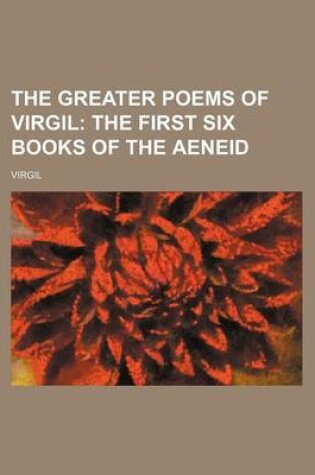 Cover of The Greater Poems of Virgil; The First Six Books of the Aeneid