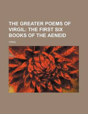 Book cover for The Greater Poems of Virgil; The First Six Books of the Aeneid