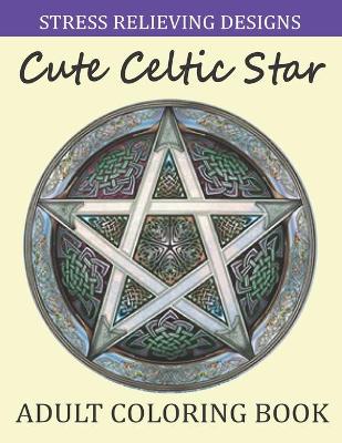 Book cover for Stress Relieving Designs Celtic Star Adult Coloring Book