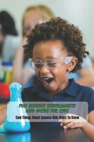 Cover of Fun Science Experiments and Guide For Kids