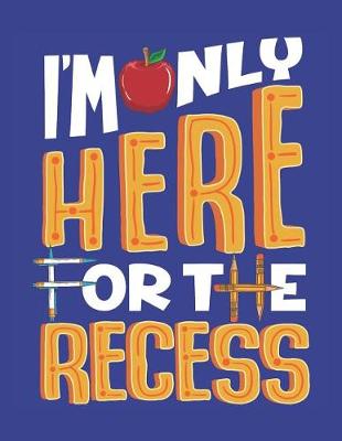 Book cover for I'm Only Here For The Recess