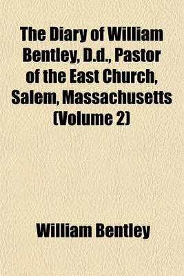 Book cover for The Diary of William Bentley, D.D., Pastor of the East Church, Salem, Massachusetts (Volume 2)