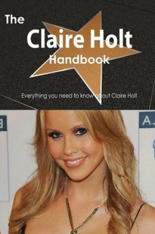 Cover of The Claire Holt Handbook - Everything You Need to Know about Claire Holt