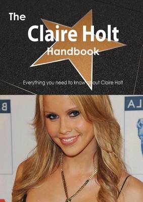 Book cover for The Claire Holt Handbook - Everything You Need to Know about Claire Holt