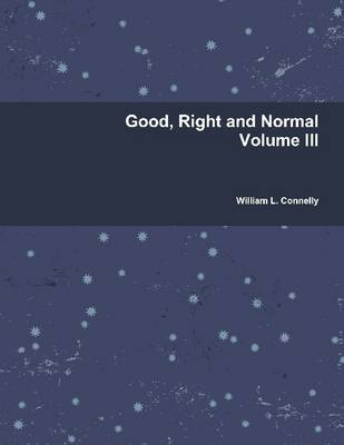 Book cover for Good, Right And Normal : Volume III