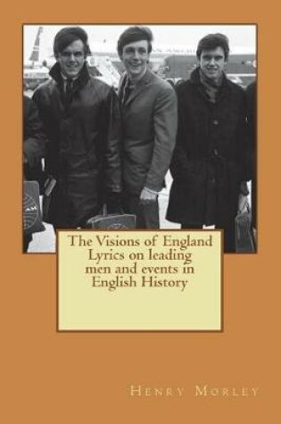 Cover of The Visions of England Lyrics on leading men and events in English History