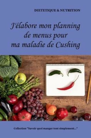 Cover of J'élabore mon planning de menus pour ma maladie de Cushing