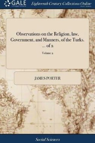 Cover of Observations on the Religion, Law, Government, and Manners, of the Turks. ... of 2; Volume 2