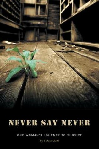 Cover of Never Say Never - One Woman's Journey to Survive