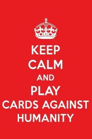 Cover of Keep Calm and Play Cards Against Humanity