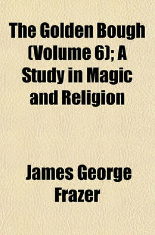 Cover of The Golden Bough (Volume 6); A Study in Magic and Religion
