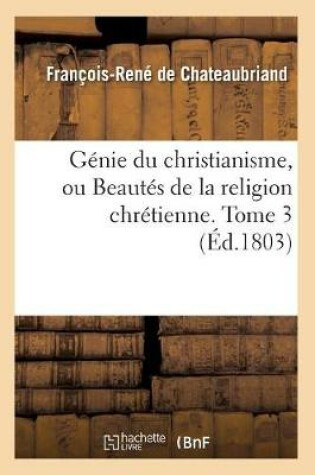 Cover of Genie Du Christianisme, Ou Beautes de la Religion Chretienne. Tome 3 (Ed.1803)