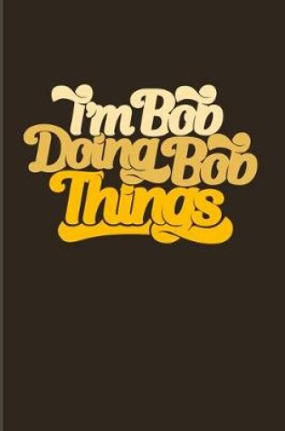 Cover of I'm Bob Doing Bob Things